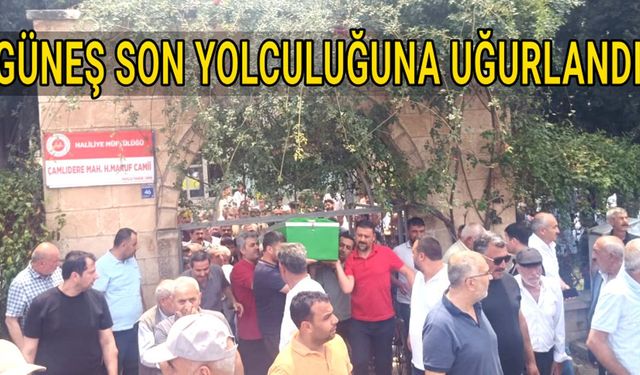Güneş son yolculuğuna uğurlandı