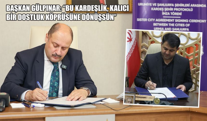 Şanlıurfa ile İran’ın Urumiye Kenti ‘Kardeş Şehir’ oldu